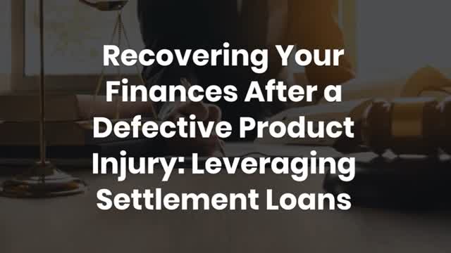Recovering Your Finances After a Defective Product Injury: Leveraging Settlement Loans