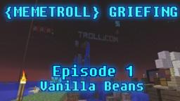 {memetroll} Minecraft - Vanilla Beans Griefing - Episode 1