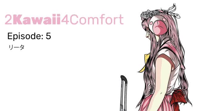 2Kawaii4Comfort: Ep 5 2Kawaii4Comfort: Ep 5