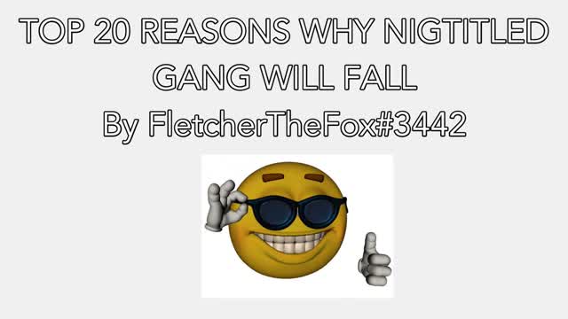 Top 20 Reasons why NiggerTitled Gang will fall