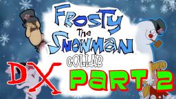 [YTP Collab] Frosty the Snow Collab DX part 2