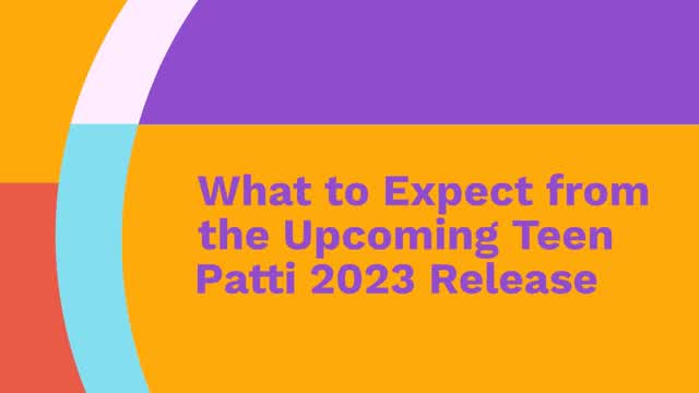 What to Expect from the Upcoming Teen Patti 2023 Release