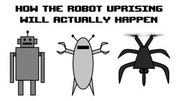 How the Robot Uprising Will Actually Happen #minis
