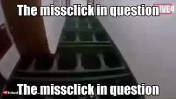 the missclick in question