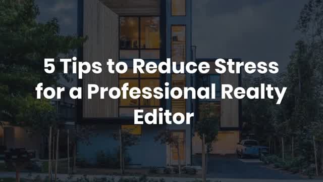 5 Tips to Reduce Stress for a Professional Realty Editor