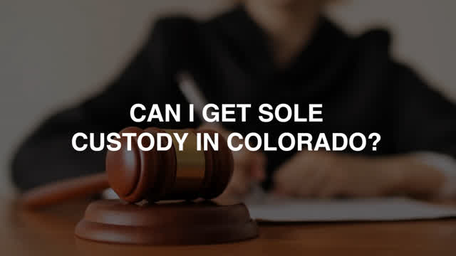 Can I Get Sole Custody in Colorado