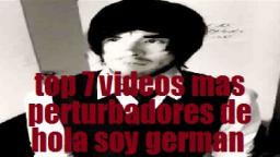 Los 7 videos mas perturbadores de hola soy german