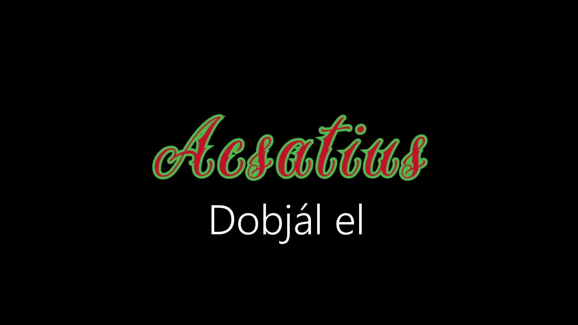 Acsatius ¦ Dobjál el (hivatalos audió) Acsatius ¦ Dobjál el (hivatalos audió)