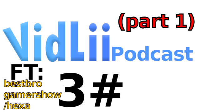 Vidlii podcast 3#: bestbrogamershow/hexa (part 1)