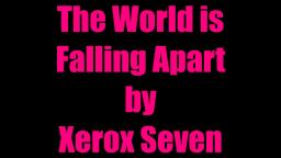 The World is Falling Apart (A Song by Xerox Seven)