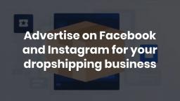Advertise on Facebook and Instagram for your dropshipping business