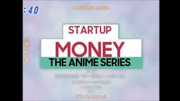 Startup Money - The Anime Series OP