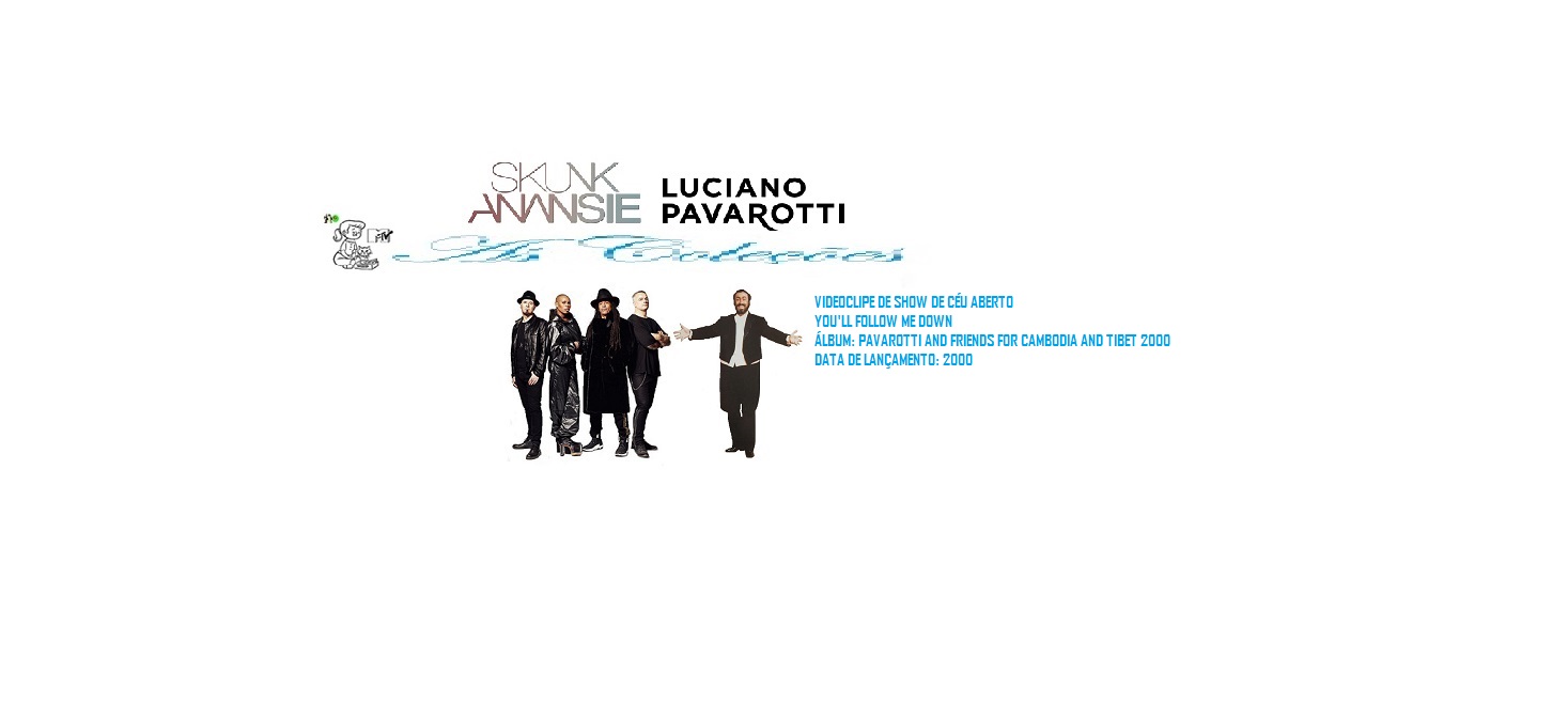 LUCIANO PAVAROTTI AND SKUNK ANANSIE _ YOULL FOLLOW ME DOWN VIDEO CLIPE DE SHOW