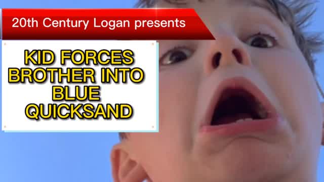 Kid Forces Brother in Blue Quicksand