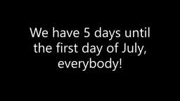 We have 5 days until the first day of July, everybody!