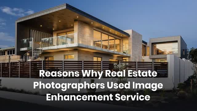 Reasons Why Real Estate Photographers Used Image Enhancement Service