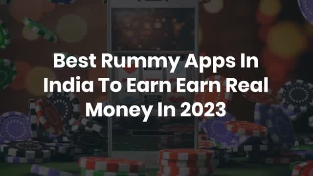 Best Rummy Apps In India To Earn Earn Real Money In 2023