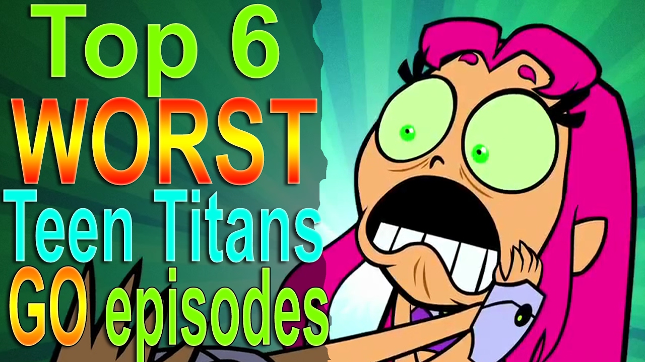 Top 6 Worst Teen Titans Go Episodes