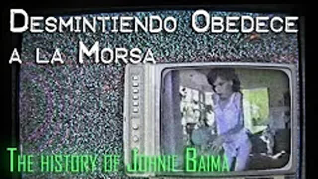 Desmintiendo Obedece a la Morsa. La historia de Johnnie Baima.