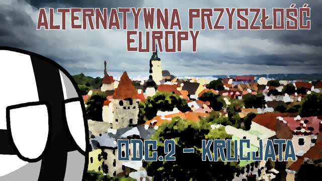 Alternatywna Przyszłość Europy Odcinek 2 - Krucjata Alternatywna Przyszłość Europy Odcinek 2 - Krucjata