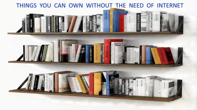 Things you can own without the need of internet