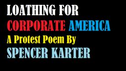 Loathing For Corporate America (A Protest Poem By Spencer Karter)
