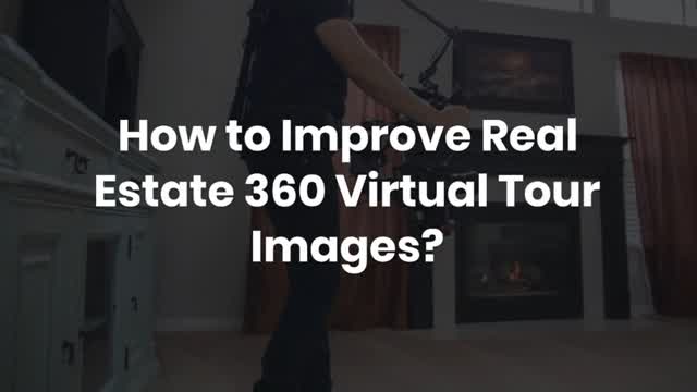How to Improve Real Estate 360 Virtual Tour Images