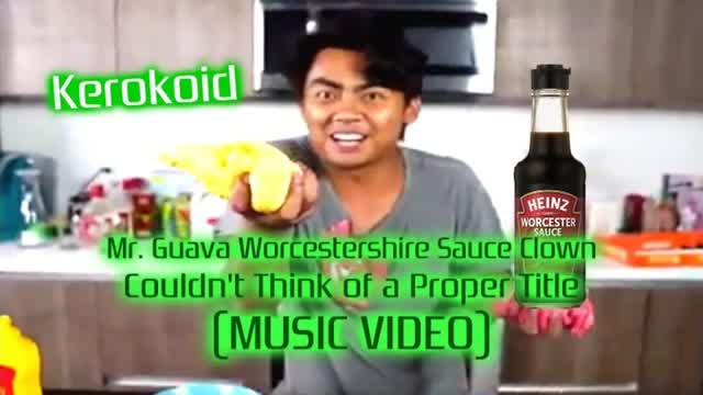 MR. GUAVA WORCESTERSHIRE SAUCE CLOWN COULDN'T THINK OF A PROPER TITLE (MUSIC VIDEO!) - KEROKOID