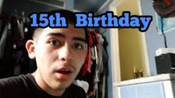 Today is my 15th birthday
