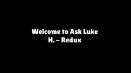 Ask Luke H. Redux - Episode 2
