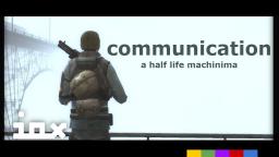 Communication: A Half Life Machinima | Iox Originals
