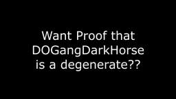 Proof DOGangDarkHorse is a pedo