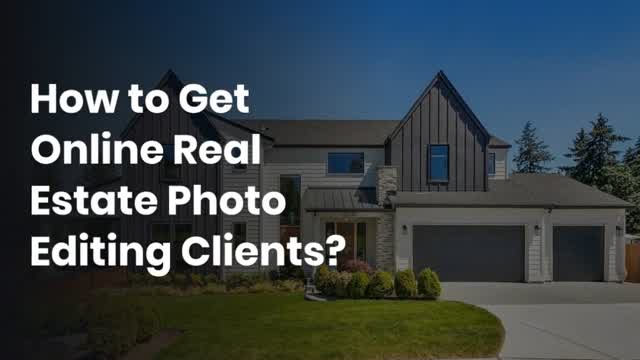 How to Get Online Real Estate Photo Editing Clients