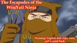 The Escapades of the Win Fail Ninja (Yeah, I Dont Even Know... XD)