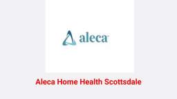 Aleca Home Health - Best Senior Living Therapy in Scottsdale, AZ