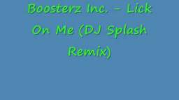 Boosterz Inc. - Lick On Me (DJ Splash Remix)