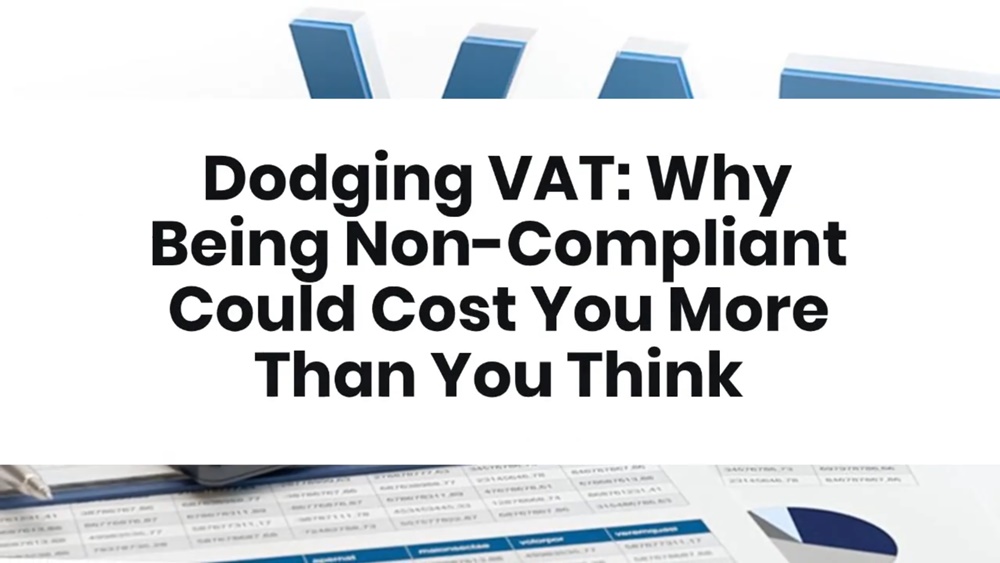 Dodging VAT- Why Being Non-Compliant Could Cost You More Than You Think