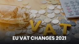EU VAT CHANGES 2021