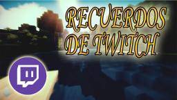 RECUERDOS DE TWITCH GANE