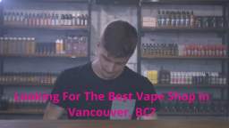 Vape Street | Best Vape Shop in Vancouver, BC