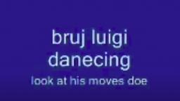 Bruj Luigi Dancing :O