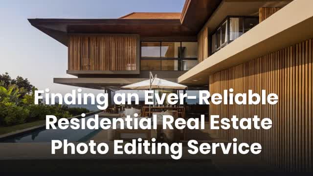 Finding an Ever-Reliable Residential Real Estate Photo Editing Service
