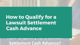 How to Qualify for a Lawsuit Settlement Cash Advance?