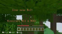Eine Neue Welt 1/2 |Minecraft Wii u edition Part 001