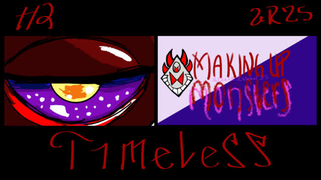 Making Up Monsters [2] Monster Who is Timeless