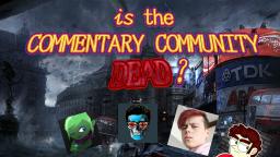 IS THE COMMENTARY COMMUNITY DEAD ?