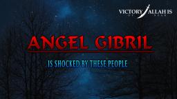 ANGEL JIBREEL [AS] IS SHOCKED BY THESE PEOPLE!