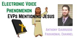 EVPs Mentioning Jesus Ghost Spirit Angel Voices EVP