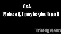Q&A give me Qs and I give them an A