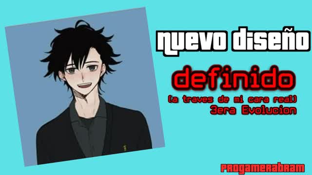 Nuevo diseño definitivo de Progamerabram ver. anime, he vuelto